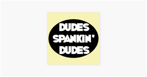 spank guys|‎Dudes Spankin' Dudes on Apple Podcasts.